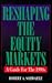 Reshaping the Equity Markets: A Guide for the 1990s