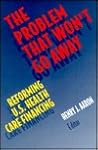 The Problem That Won't Go Away: Reforming U. S. Health Care Financing