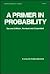 A Primer in Probability (Statistics: A Series of Textbooks and Monographs)