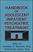 Handbook Of Adolescent Inpatient Psychiatric Treatment
