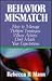 Behavior Mismatch: How to Manage "Problem" Employees Whose Actions Don't Match Your Expectations