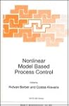 Nonlinear Model Based Process Control (NATO Science Series: Series E: Applied Sciences) Nonlinear Model Based Process Control (NATO Science Series: Series E: Applied Sciences)