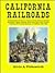 California Railroads: An Encyclopedia of Cable Car, Common Carrier, Horsecar, Industrial Interurban, Logging, Monorail, Motor Road, Short Lines, Streetcar, Switching & Terminal Railroads (1851-1992)