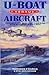 U-BOAT VERSUS AIRCRAFT: The Dramatic Story Behind U-boat Claims in Gun Action with Aircraft in World War II