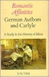 Romantic Affinities: German Authors and Carlyle : A Study in the History of Ideas