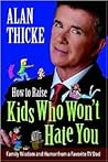 How to Raise Kids Who Won't Hate You How to Raise Kids Who Won't Hate You
