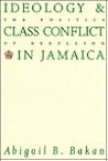 Ideology and Class Conflict in Jamaica: The Politics of Rebellion