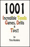 1001 Incredible Tennis Games, Drills & Tips: A Super Abundance of Information for Every Teaching Professional & Tennis Enthusiast (Paperback)