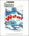 The Illustrator Wow! Book/Book&Disk The Illustrator Wow! Book/Book&Disk