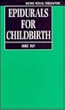 Epidurals for Childbirth (Oxford Medical Publications) Epidurals for Childbirth (Oxford Medical Publications)