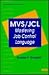 MVS/JCL: Mastering Job Control Language (Qed IBM Mainframe Series)