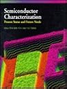 Semiconductor Characterization: Present Status and Future Needs Semiconductor Characterization: Present Status and Future Needs