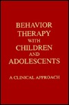 Behavior Therapy With Children and Adolescents: A Clinical Approach (Hardcover)