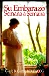 Su Embarazo Semana A Semana by Glade B. Curtis