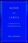 Mind at Large: Knowing in the Technological Age, Supplement 2 (Research in Philosophy and Technology)