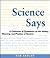 Science Says: A Collection of Quotations on the History, Meaning, and Practice of Science