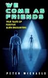 We Come As Friends:: True Tales of Positive Alien Encounters