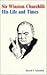 Sir Winston Churchill: His Life and Times