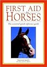 First Aid For Horses: The Essential Quick-Reference Guide First Aid For Horses: The Essential Quick-Reference Guide