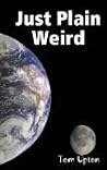 Just Plain Weird by Tom Upton