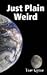Just Plain Weird
