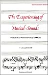 The Experiencing of Musical Sound: A Prelude to a Phenomenology of Music (Musicology)