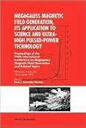 MEGAGAUSS MAGNETIC FIELD GENERATION, ITS APPLICATION TO SCIENCE AND ULTRA-HIGH PULSED-POWER TECHNOLOGY - PROCEEDINGS OF THE VIIITH INTERNATIONAL ... MAGNETIC FIELD GENERATION AND RELATED TOPICS MEGAGAUSS MAGNETIC FIELD GENERATION, ITS APPLICATION TO SCIENCE AND ULTRA-HIGH PULSED-POWER TECHNOLOGY - PROCEEDINGS OF THE VIIITH INTERNATIONAL ... MAGNETIC FIELD GENERATION AND RELATED TOPICS