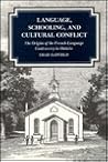 Language, Schooling, and Cultural Conflict: The Origins of the French-Language Controversy in Ontario Language, Schooling, and Cultural Conflict: The Origins of the French-Language Controversy in Ontario