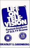 Life on Television: Content Analyses of U.S. TV Drama (Communication and Information Science)