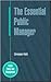 The Essential Public Manager (Public Policy Andmanagement)
