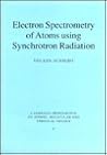 Electron Spectrometry of Atoms using Synchrotron Radiation (Cambridge Monographs on Atomic, Molecular and Chemical Physics, Series Number 6)