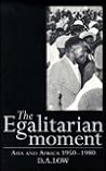 The Egalitarian Moment: Asia and Africa, 1950–1980 (The Wiles Lectures) The Egalitarian Moment: Asia and Africa, 1950–1980 (The Wiles Lectures)