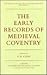 The Early Records of Medieval Coventry by Peter R. Coss