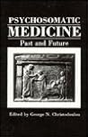 Psychosomatic Medicine: Past and Future