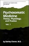 Psychosomatic Medicine: Theory, Physiology, and Practice, Vol. 1