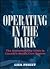 Operating In The Dark: The ...
