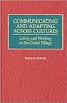 Communicating and Adapting Across Cultures: Living and Working in the Global Village