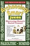 Princeton Review: Archaeology Smart Junior: Discovering History's Buried Treasure