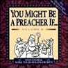 You Might Be a Preacher If...: A Laugh-A-Page Look at the Life of a Preacher, Volume 2 You Might Be a Preacher If...: A Laugh-A-Page Look at the Life of a Preacher, Volume 2