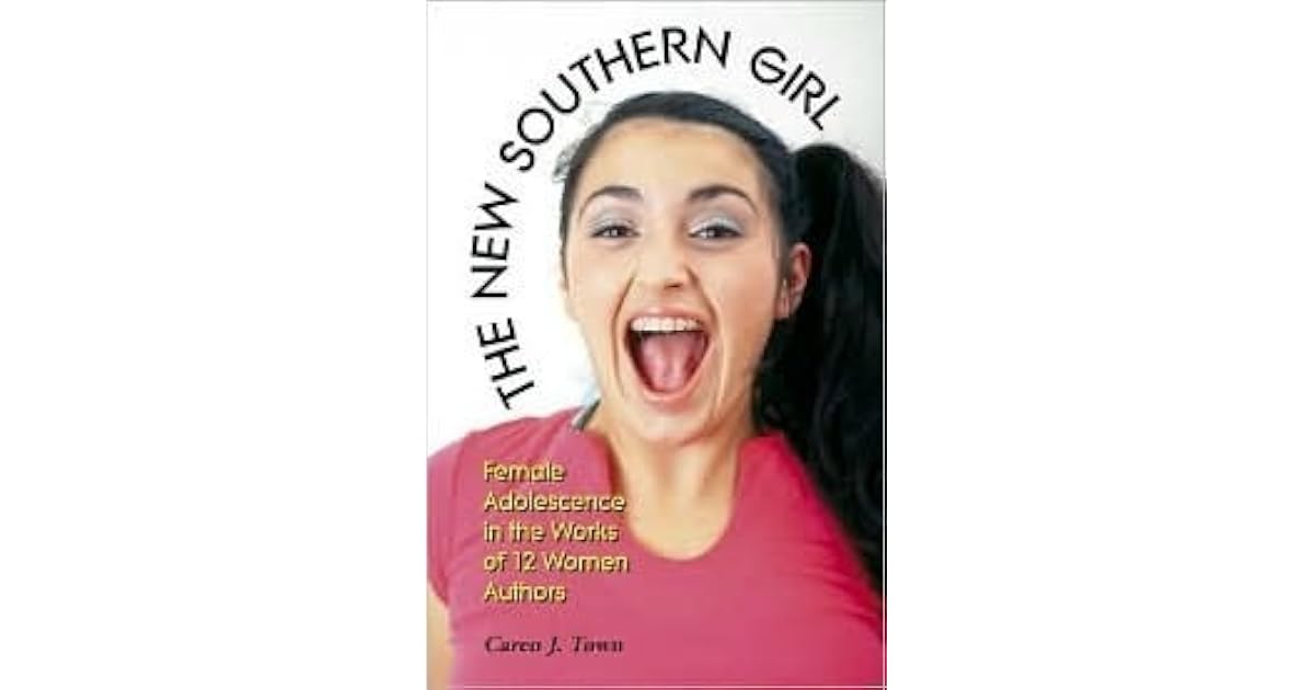 The New Southern Girl Female Adolescence in the Works of