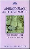Aphrodisiacs and Love Magic