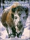 New Complete Guide to Wildlife Photography: How to Get Close and Capture Animals on Film New Complete Guide to Wildlife Photography: How to Get Close and Capture Animals on Film