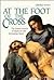 At the Foot of the Cross: T...