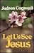 Let Us See Jesus by Judson Cornwall