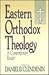 Eastern Orthodox Theology : A Contemporary Reader