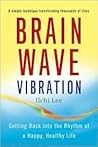 Brain Wave Vibration: Getting Back into the Rhythm of a Happy, Healthy Life