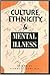 Culture, Ethnicity, and Mental Illness