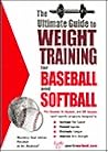 The Ultimate Guide to Weight Training for Baseball & Softball (The Ultimate Guide to Weight Training for Sports, 3)