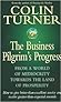 The Business Pilgrim's Progress by Colin Turner