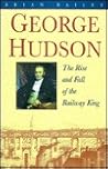George Hudson: The rise and fall of the railway king George Hudson: The rise and fall of the railway king